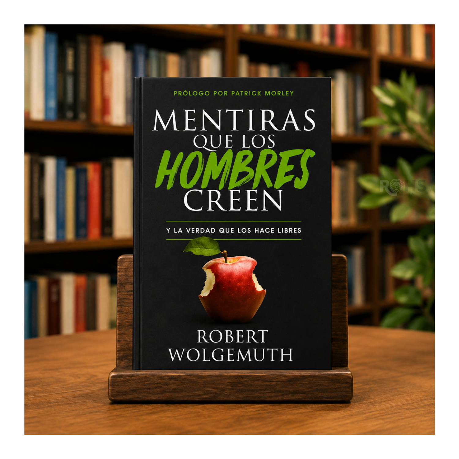 LIBRO MENTIRAS QUE LOS HOMBRES CREEN Y LA VERDAD QUE LOS HACE LIBRES - ROBERT WOLGEMUTH - 1